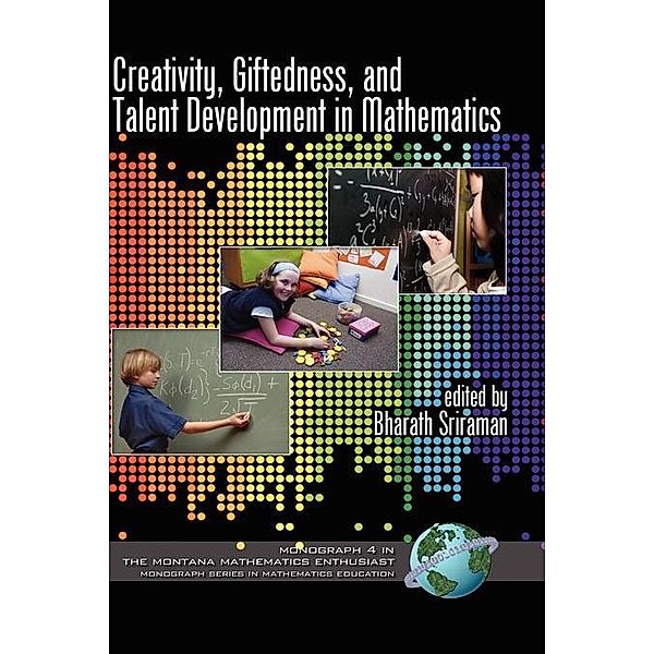 Creativity, Giftedness, and Talent Development in Mathematics / The Montana Mathematics Enthusiast: Monograph Series in Mathematics Education