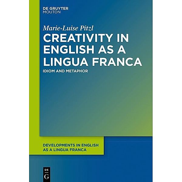 Creativity in English as a Lingua Franca / Developments in English as a Lingua Franca, Marie-Luise Pitzl