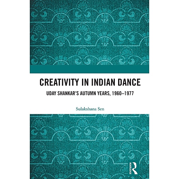 Creativity in Indian Dance, Sulakshana Sen