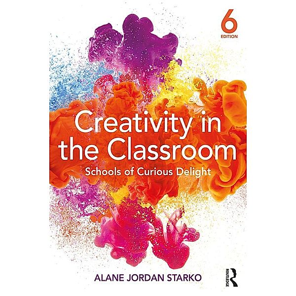 Creativity in the Classroom, Alane Jordan Starko