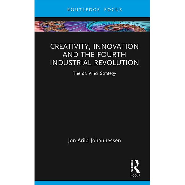 Creativity, Innovation and the Fourth Industrial Revolution, Jon-Arild Johannessen