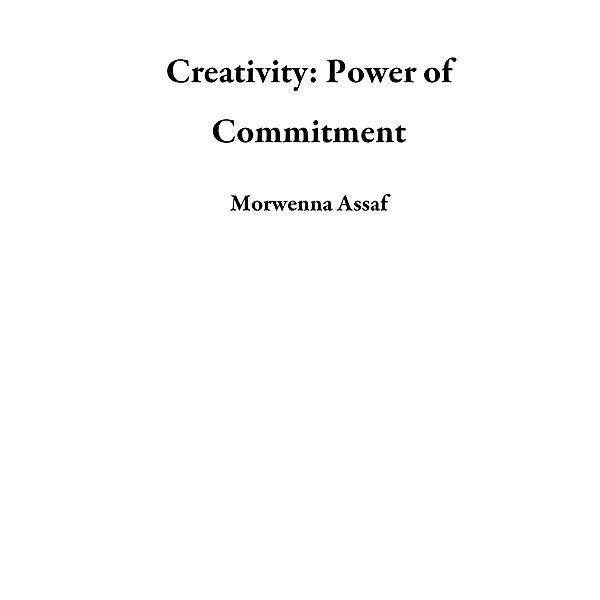 Creativity: Power of Commitment, Morwenna Assaf