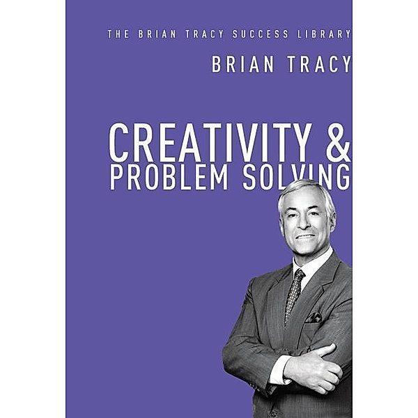 CREATIVITY & PROBLEM SOLVING (, Brian Tracy