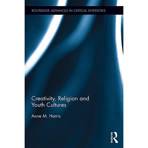 Creativity, Religion and Youth Cultures, Anne M. Harris