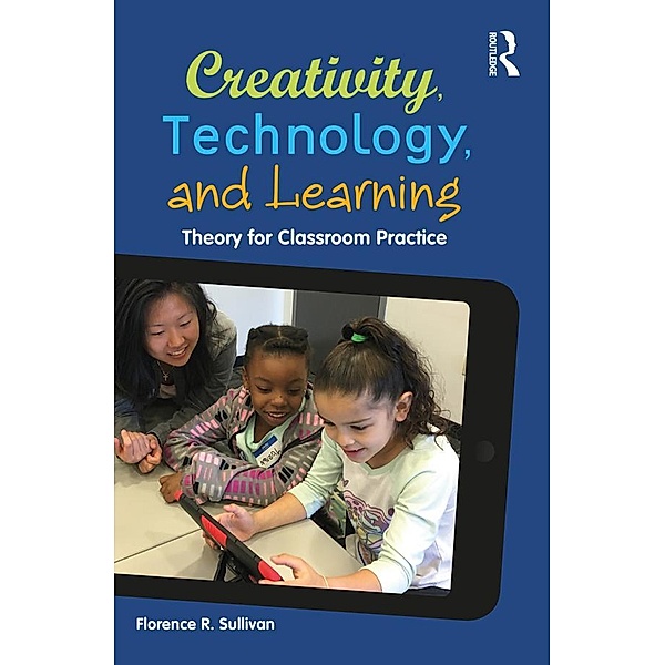 Creativity, Technology, and Learning, Florence R. Sullivan