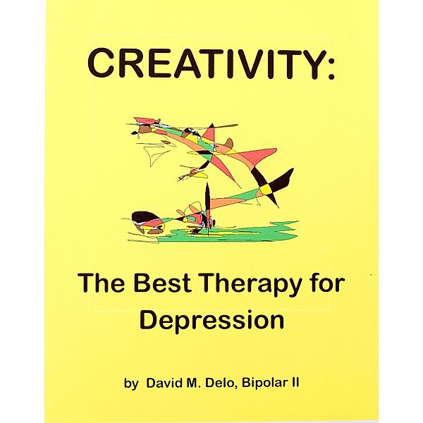 Creativity: The Best Therapy for Depression, David M. Delo
