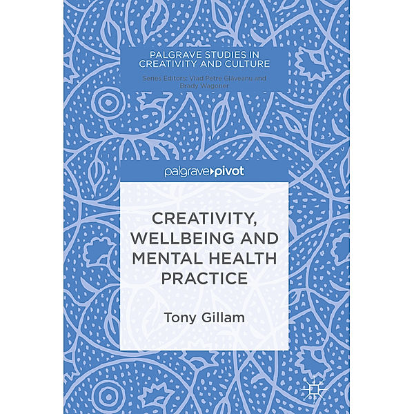 Creativity, Wellbeing and Mental Health Practice, Tony Gillam