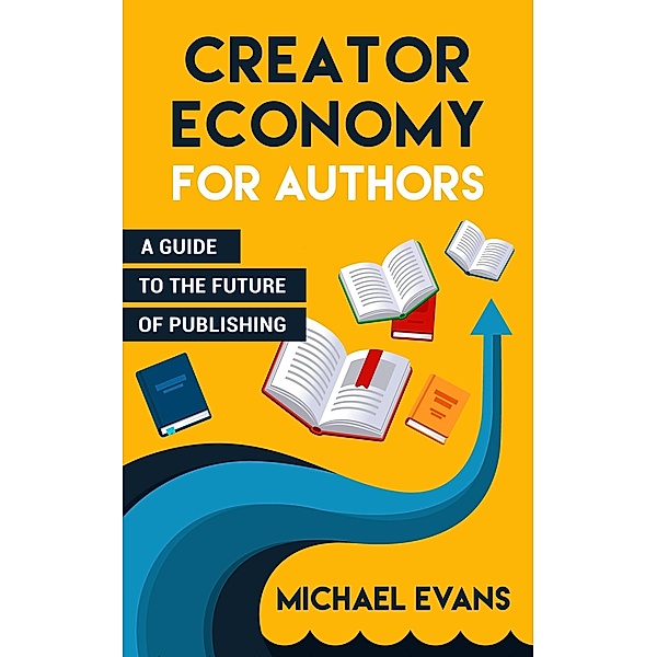 Creator Economy for Authors (New Age of Publishing, #2) / New Age of Publishing, Michael Evans