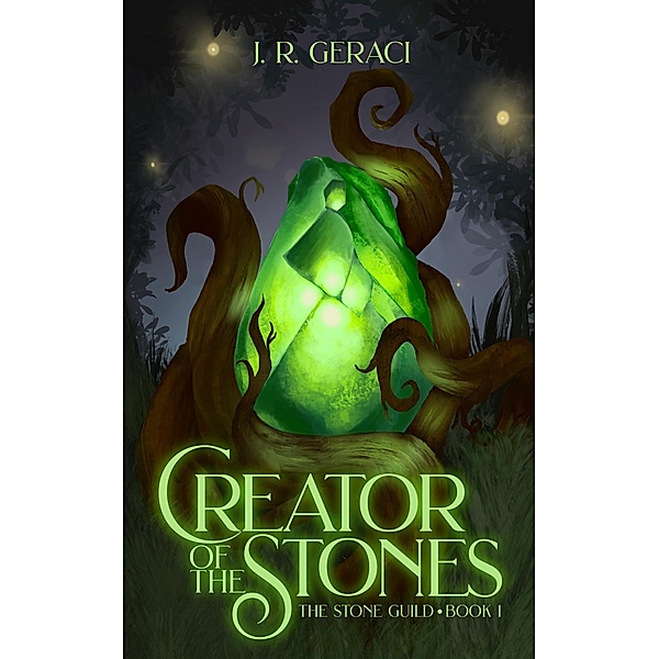 Creator of the Stones (The Stone Guild, #1) / The Stone Guild, J. R. Geraci