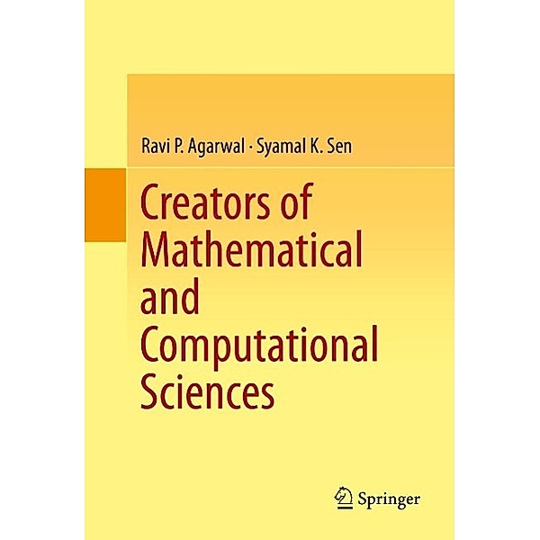 Creators of Mathematical and Computational Sciences, Ravi P Agarwal, Syamal K Sen