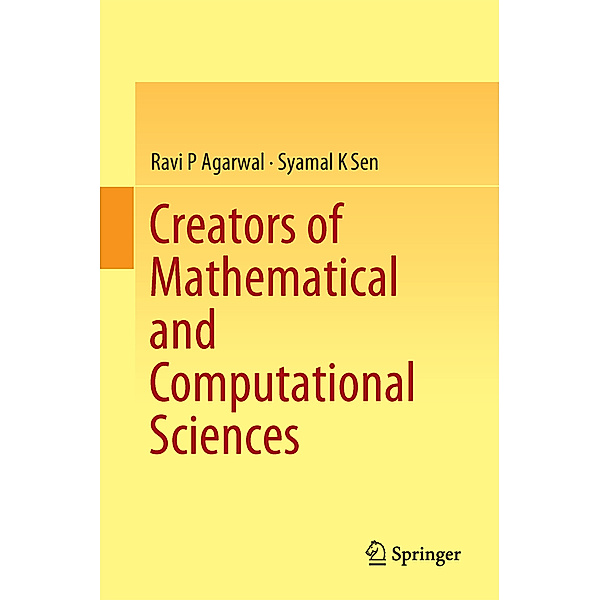 Creators of Mathematical and Computational Sciences, Ravi P Agarwal, Syamal K. Sen