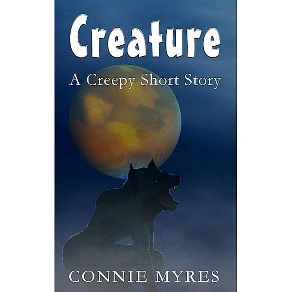 Creature: A Creepy Short Story (Spooky Shorts, #3) / Spooky Shorts, Connie Myres