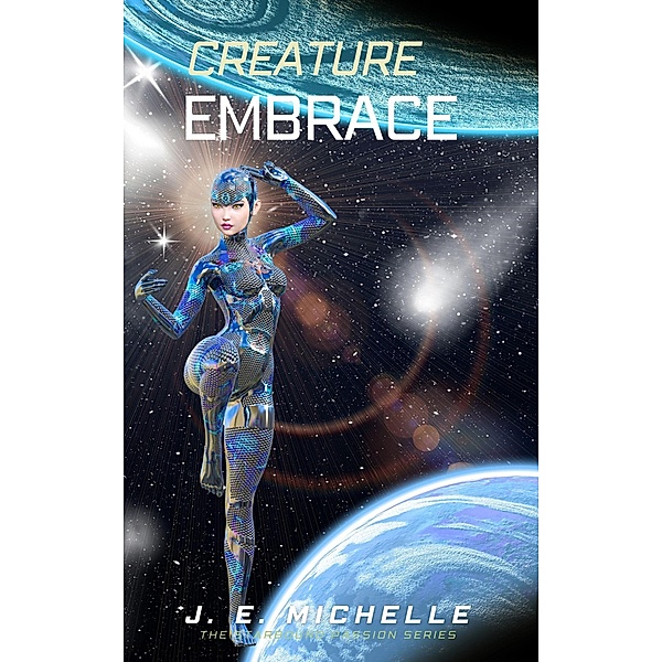 Creature Embrace (The Starbound Passion Series) / The Starbound Passion Series, J. E. Michelle
