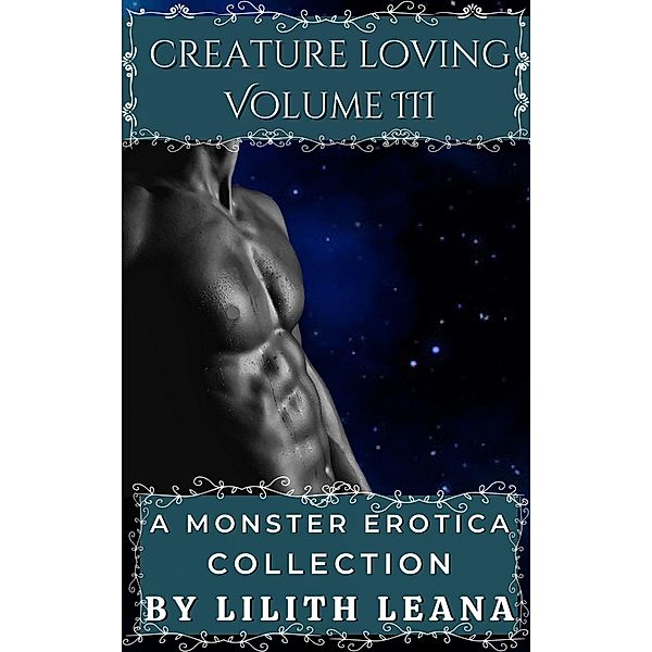 Creature Loving Volume 3: A Monster Erotica Collection / Creature Loving, Lilith Leana