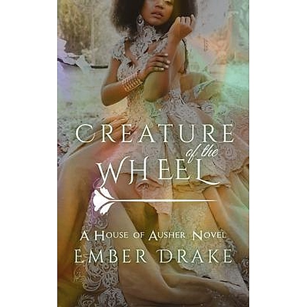 Creature of the Wheel / House of Ausher Bd.1, Ember Drake