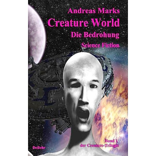 Creature World - Die Bedrohung    Science-Fiction-Roman, Andreas Marks