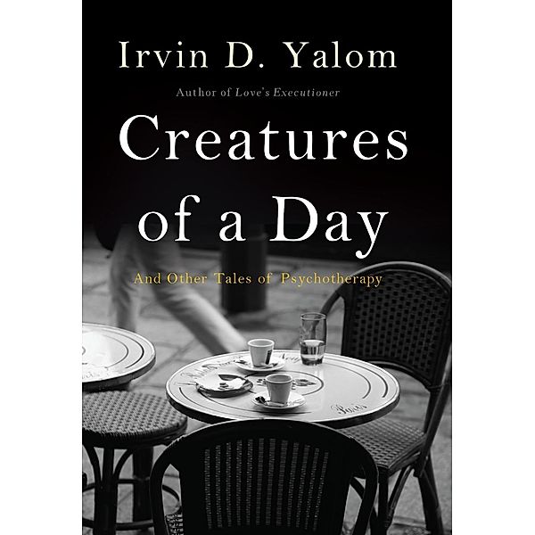 Creatures of a Day, Irvin D. Yalom