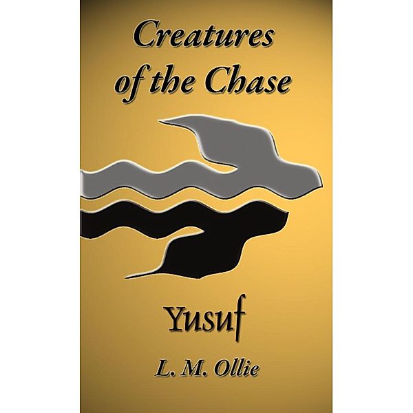 Creatures of the Chase - Yusuf, L. M. Ollie