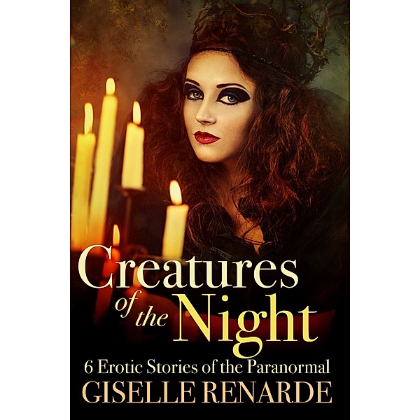 Creatures of the Night: 6 Erotic Stories of the Paranormal, Giselle Renarde
