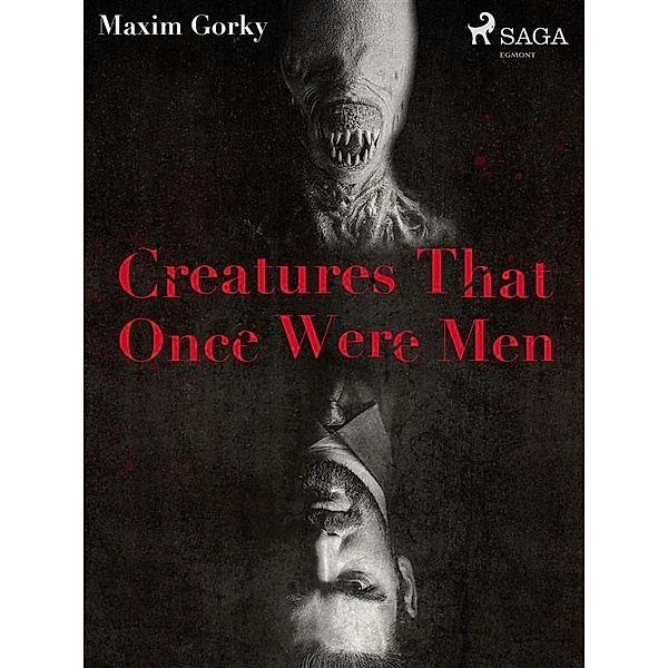 Creatures That Once Were Men / World Classics, Maksim Gorkij