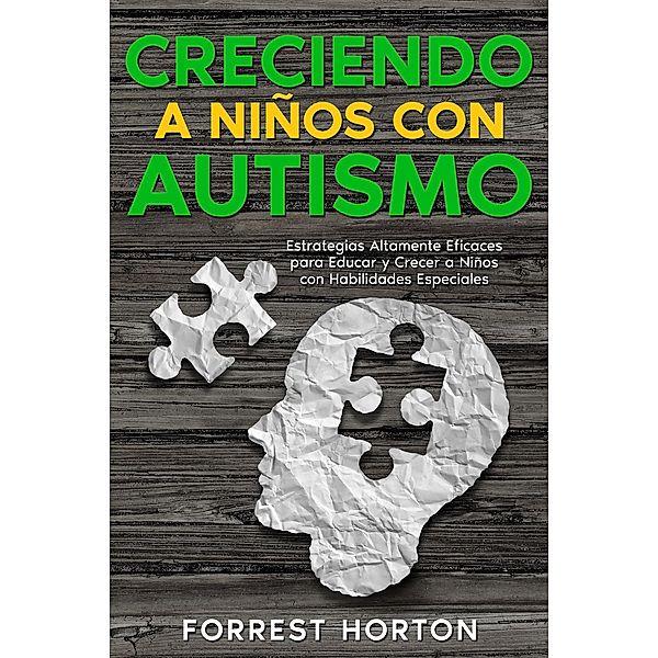 Creciendo a Niños con Autismo: Estrategias Altamente Eficaces para Educar y Crecer a Niños con Habilidades Especiales, Forrest Horton