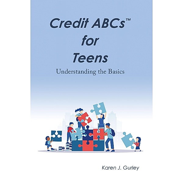 Credit Abcs for Teens, Karen J. Gurley