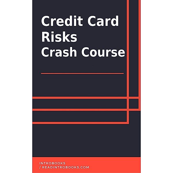 Credit Card Risks Crash Course, IntroBooks Team