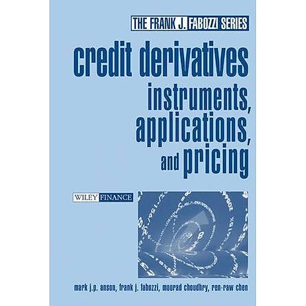 Credit Derivatives, Mark J. P. Anson, Frank J. Fabozzi, Moorad Choudhry, Ren-Raw Chen