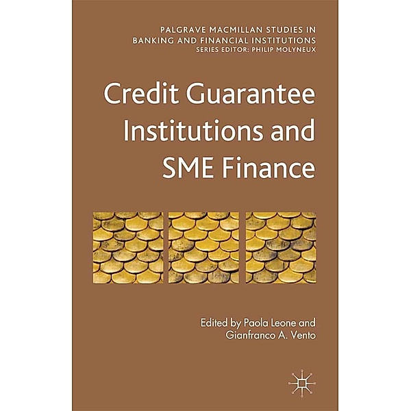 Credit Guarantee Institutions and SME Finance / Palgrave Macmillan Studies in Banking and Financial Institutions, Paola Leone, Gianfranco A. Vento