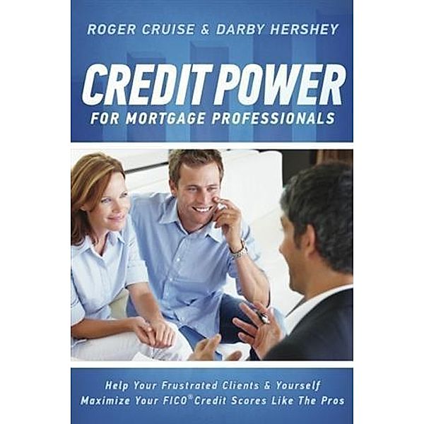 Credit Power for Mortgage Professionals, Roger Cruise