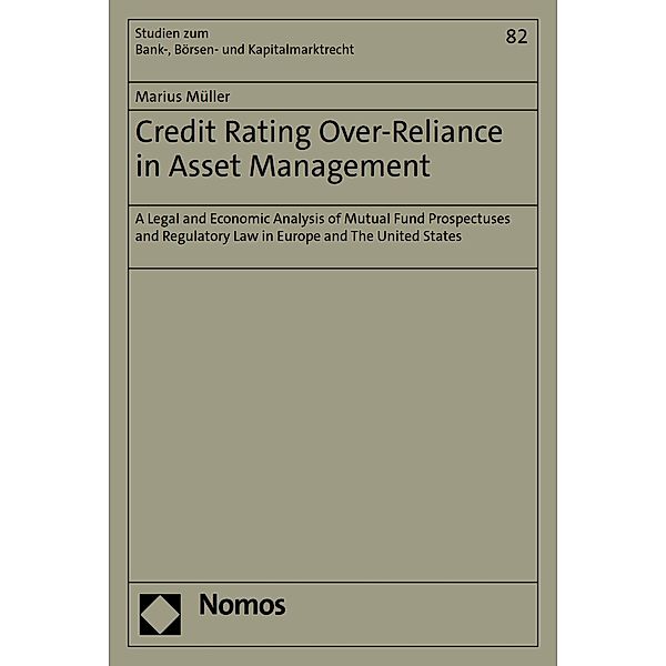 Credit Rating Over-Reliance in Asset Management / Studien zum Bank-, Börsen- und Kapitalmarktrecht Bd.82, Marius Müller