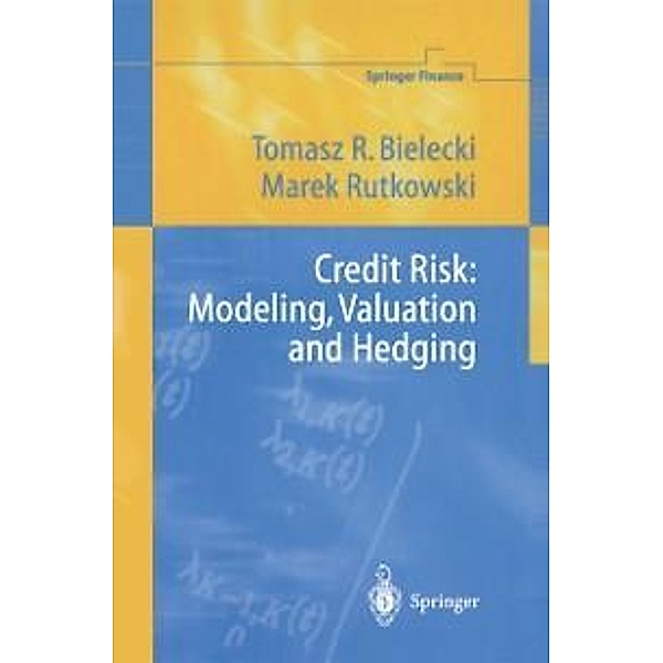 Credit Risk: Modeling, Valuation and Hedging / Springer Finance, Tomasz R. Bielecki, Marek Rutkowski