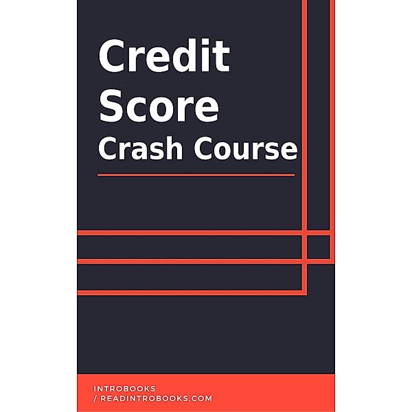 Credit Score Crash Course, IntroBooks Team