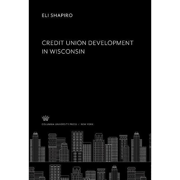 Credit Union Develop- Ment in Wisconsin, Eli Shapiro