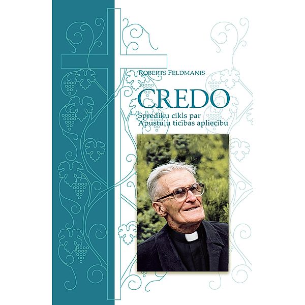 Credo: Apostles' Creed Explained, Roberts Feldmanis