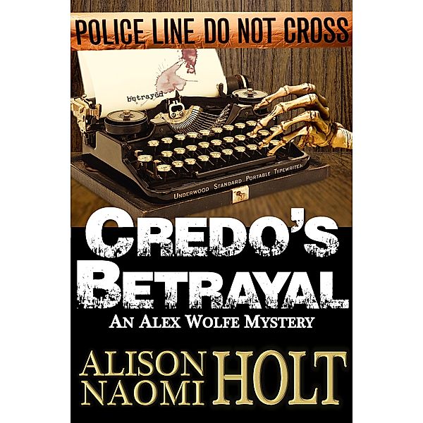 Credo's Betrayal (Alex Wolfe Mysteries, #5) / Alex Wolfe Mysteries, Alison Naomi Holt