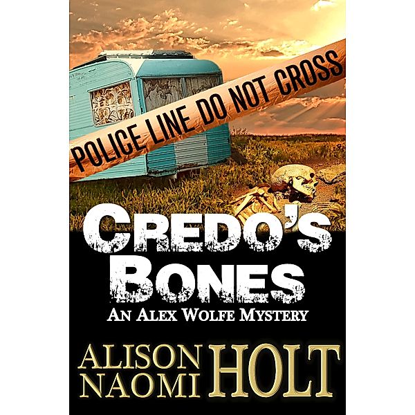 Credo's Bones (Alex Wolfe Mysteries, #4) / Alex Wolfe Mysteries, Alison Naomi Holt