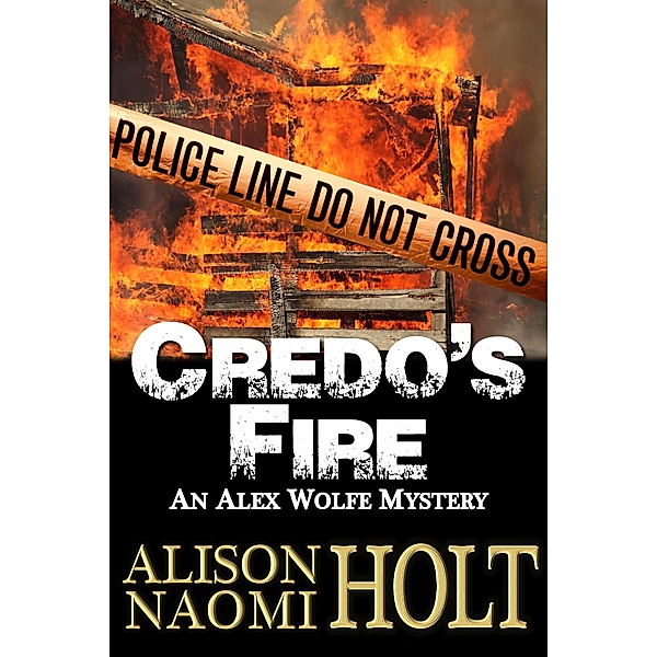 Credo's Fire (Alex Wolfe Mysteries, #3) / Alex Wolfe Mysteries, Alison Naomi Holt