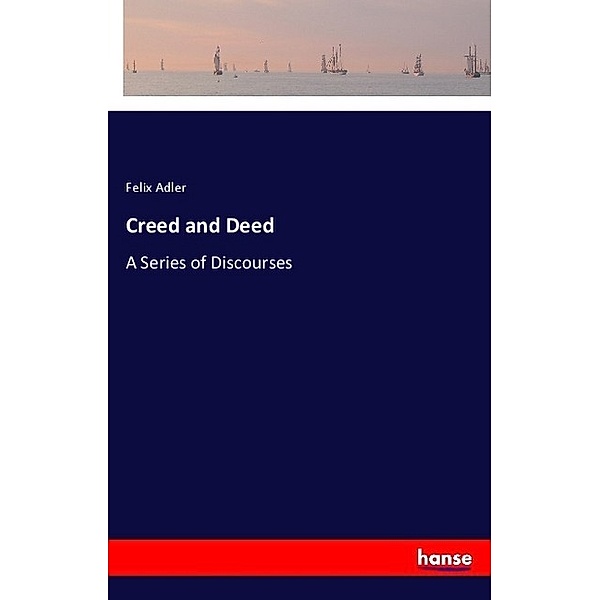 Creed and Deed, Felix Adler