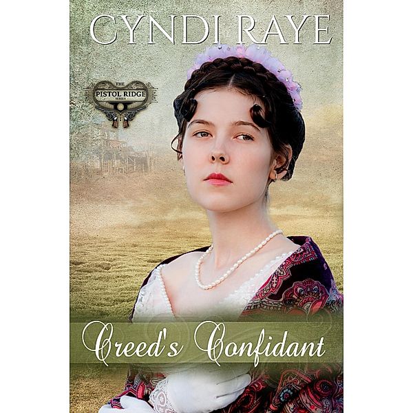 Creed's Confidant (Pistol Ridge Series, #4) / Pistol Ridge Series, Cyndi Raye