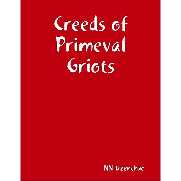 Creeds of Primeval Griots, NN Dzenchuo