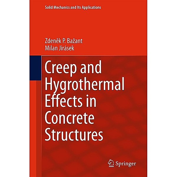 Creep and Hygrothermal Effects in Concrete Structures / Solid Mechanics and Its Applications Bd.225, Zdenek P. Bazant, Milan Jirásek