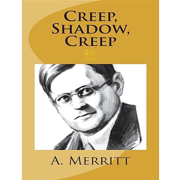 Creep, Shadow, Abraham Merritt