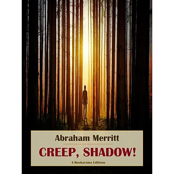 Creep, Shadow!, Abraham Merritt