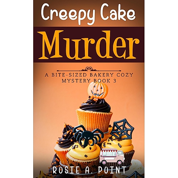 Creepy Cake Murder (A Bite-sized Bakery Cozy Mystery, #3) / A Bite-sized Bakery Cozy Mystery, Rosie A. Point