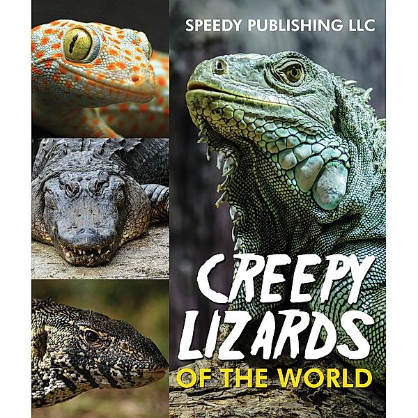 Creepy Lizards Of The World / Speedy Kids, Speedy Publishing