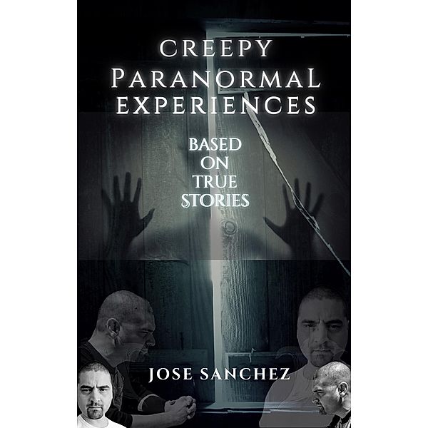 Creepy Paranormal Experiences, JOSE SANCHEZ