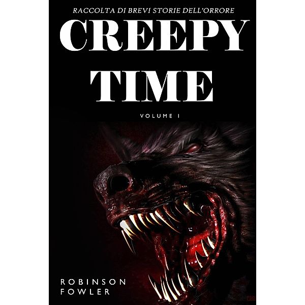 Creepy Time Volume 1: Raccolta di Brevi Storie dell'Orrore / RFC EDITORIAL, Robinson Fowler