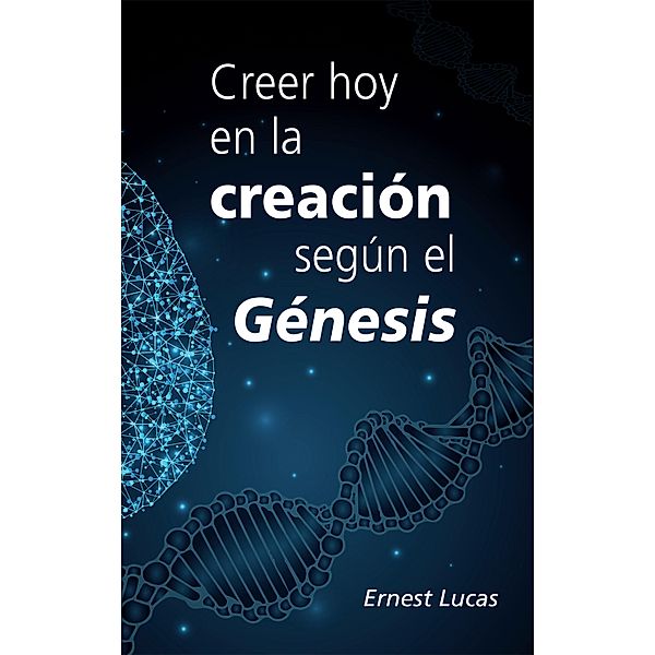 Creer hoy en la creacio´n segu´n el Ge´nesis, Ernest Lucas