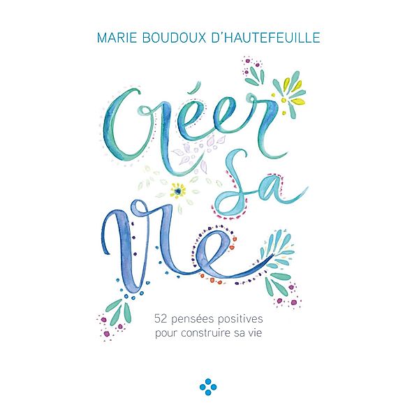 Créer sa vie, Marie Boudoux D'Hautefeuille